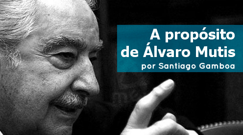 A propósito de Álvaro Mutis, por Santiago Gamboa « Prodavinci